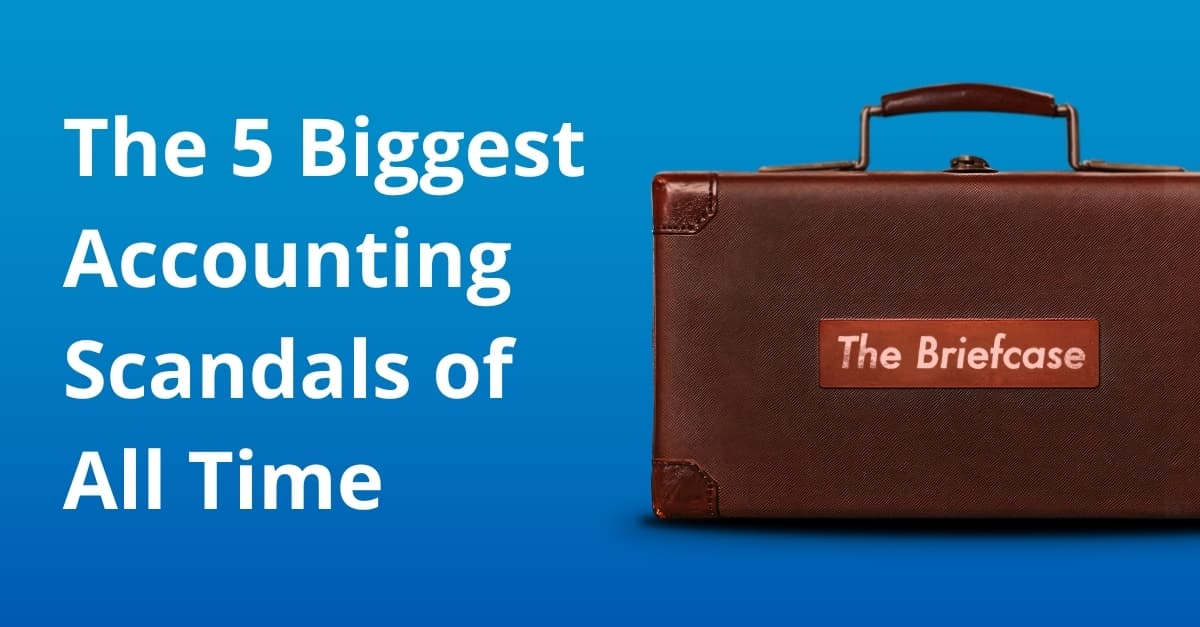The Briefcase 2: The 5 Biggest Accounting Scandals of All Time