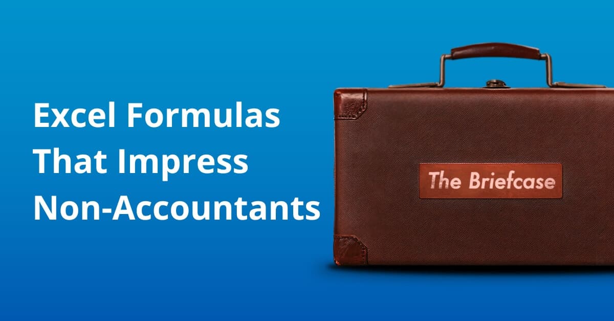 The Briefcase 4: Excel Formulas That Impress Non-Accountants