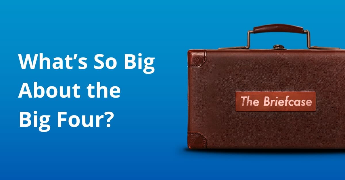 The Briefcase 6: What’s So Big About the Big Four?