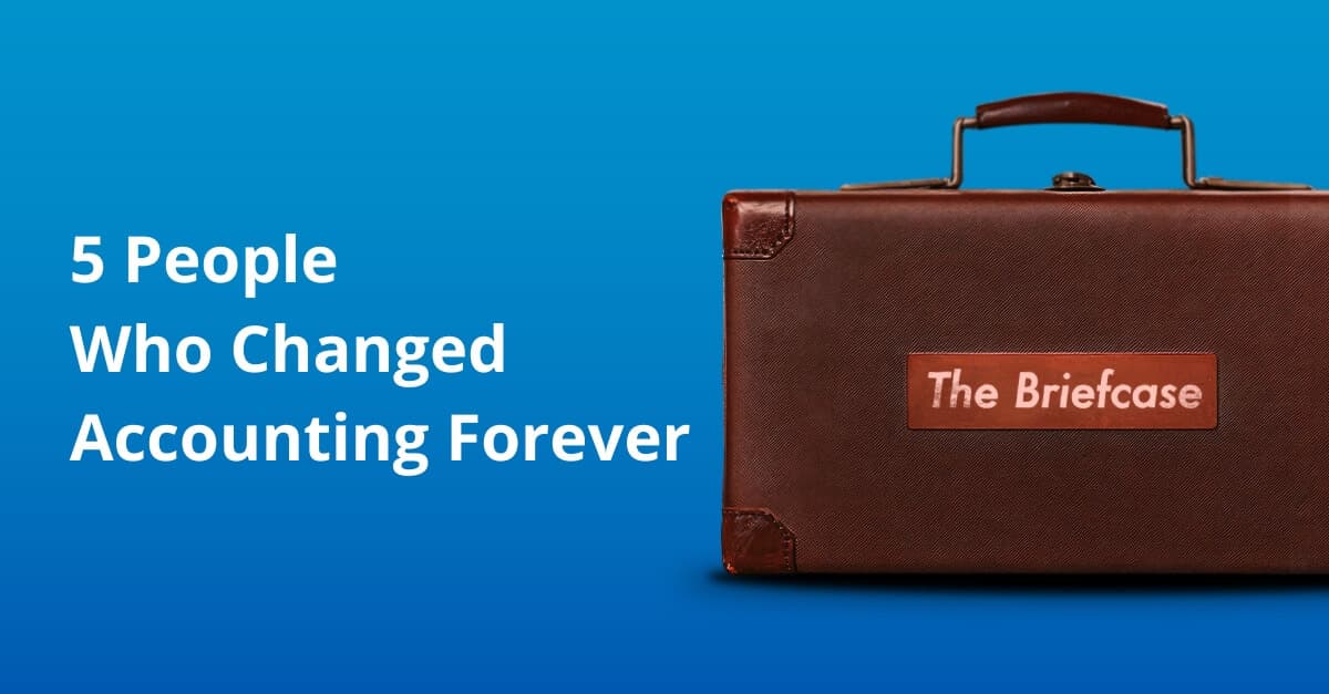 The Briefcase 7: 5 People Who Changed Accounting Forever
